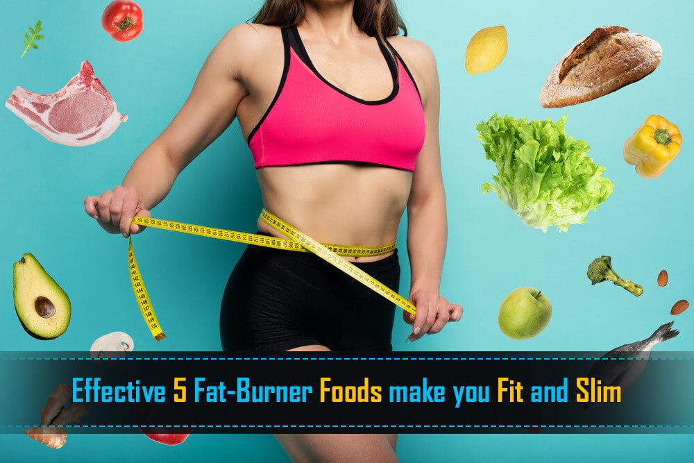 Effective 5 FatBurner Foods make you Fit and Slim Mind Setters