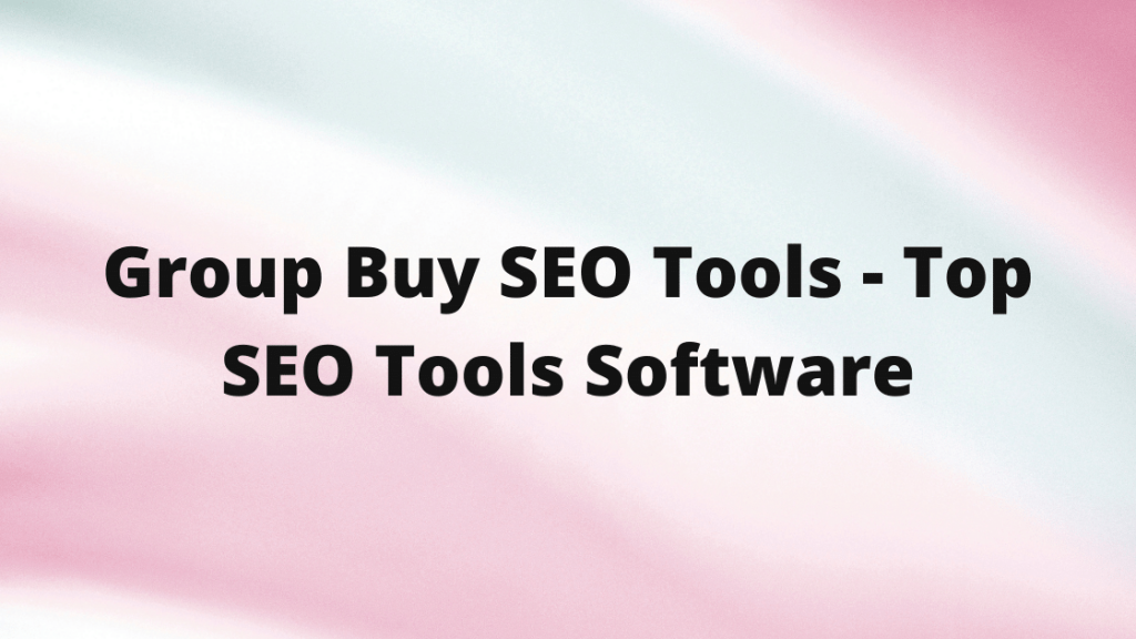Group Buy SEO Tools - Top SEO Tools & Software