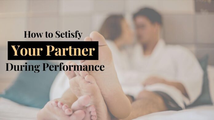 Satisfy Your Partner during performance