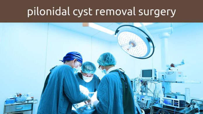 Pilonidal cyst removal surgery Pilonidal cyst removal surgery